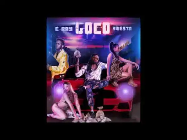 E-Ray - Loco Ft. Kwesta